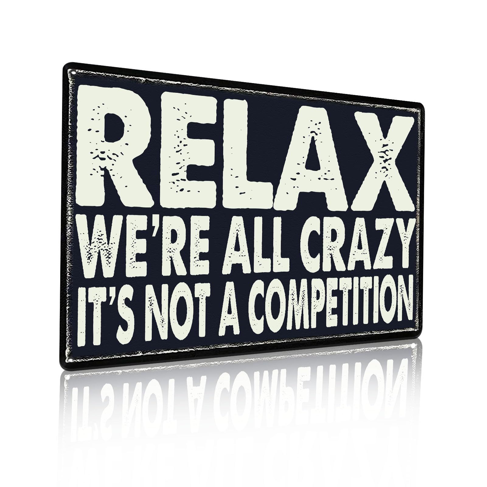 Relax We're All Crazy It's Not Competition Metal Tin Sign Vintage for Home Living Room Bedroom Office Hotel Cafe and Pub Wall Decor 12x8 Inch (2575)