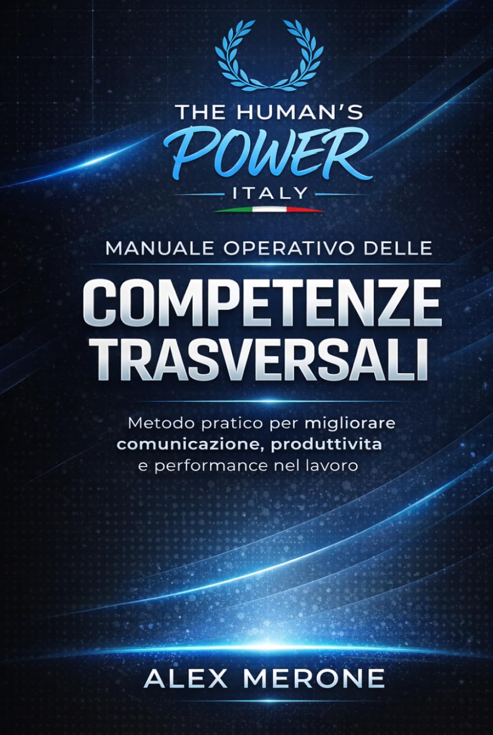 Manuale Operativo delle Competenze Trasversali: Metodo pratico per migliorare comunicazione, produttività e performance nel lavoro