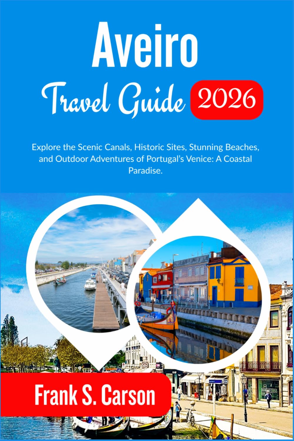 Aveiro Travel Guide 2026: Explore the Scenic Canals, Historic Sites, Stunning Beaches, and Outdoor Adventures of Portugal’s Venice: A Coastal Paradise.