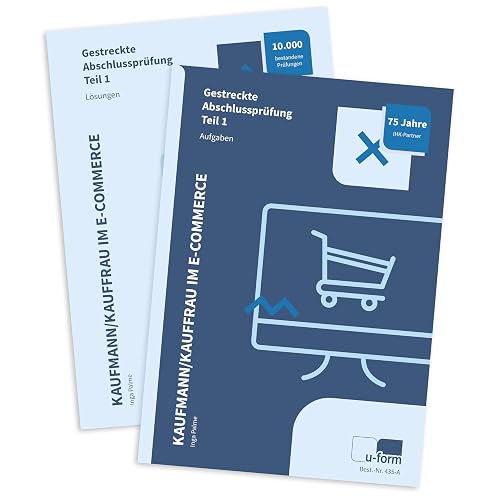 Kauffrau und Kaufmann im E-Commerce, umfassender Prüfungstrainer für die gestrecke Abschlussprüfung Teil 1, Aufgabensammlung und Lösungen, perfekte Prüfungsvorbereitung