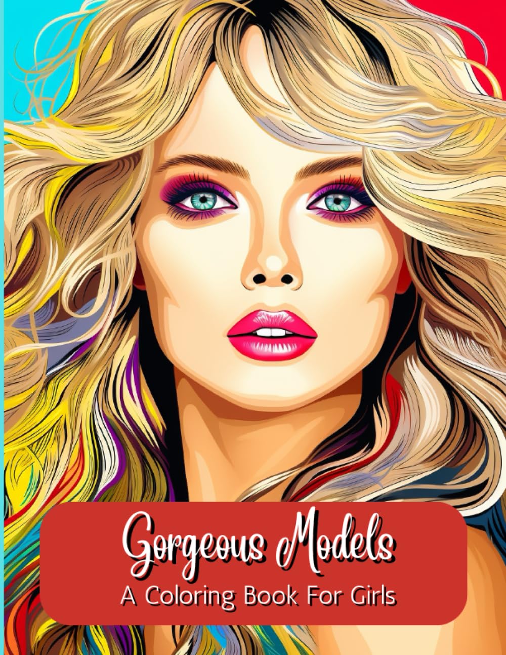 Gorgeous Models - A Coloring Book for Girls: 50 realistic and stunningly beautiful women waiting to be brought to life with color