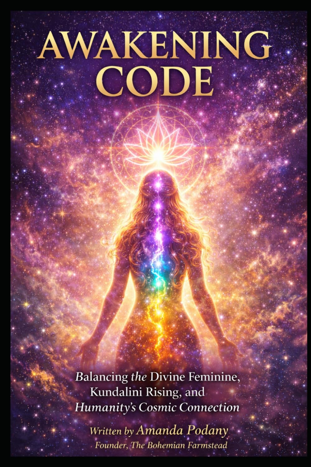 The Awakening Code: Balancing the Divine Feminine, Kundalini Rising, and Humanity's Cosmic Connection: 1 (The Conscious Awakening Series)