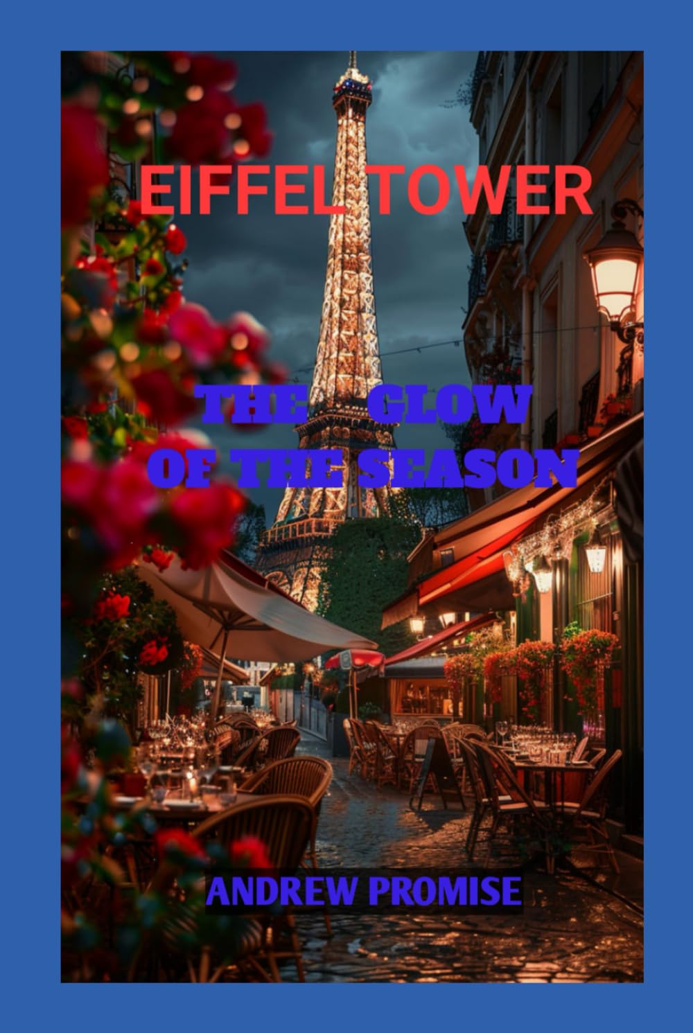 EIFFEL TOWER TRAVEL GUIDE:: IS THE GLOW OF THE SEASON (EIFFEL TOWER: IS THE GLOW OF THE SEASON)