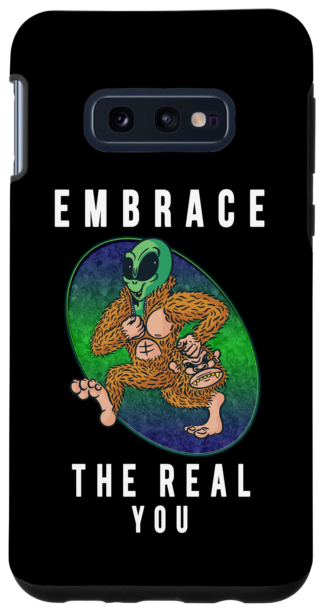 Galaxy S10e EMBRACE THE REAL YOU ALIEN FUNNY Case