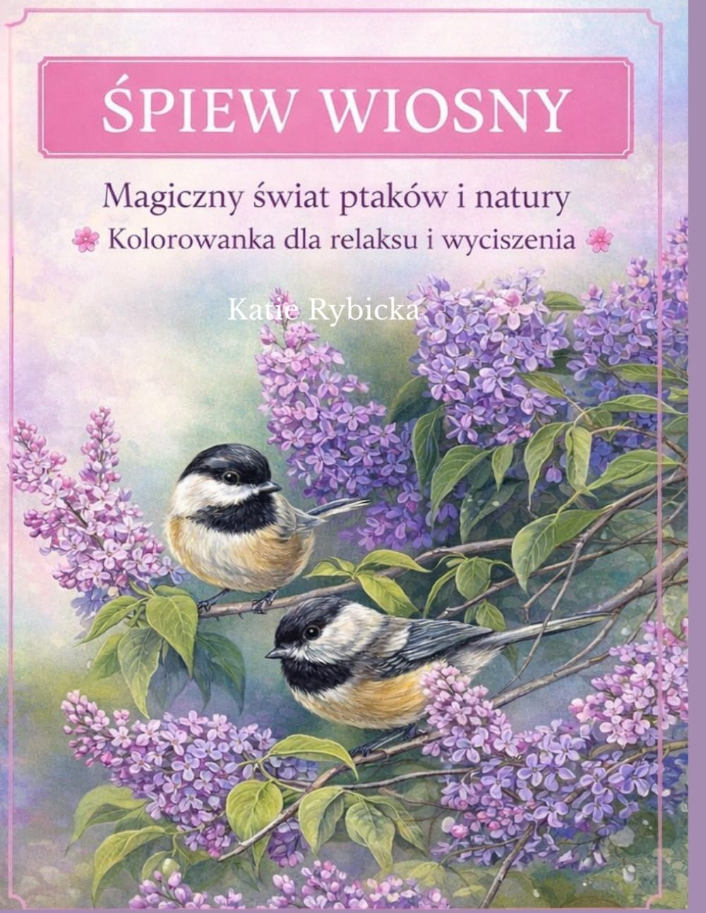 Magiczny Świat Ptaków i Natury: Relaksująca kolorowanka dla każdego | Ptaki, kwiaty i spokojne sceny natury dla wyciszenia i odprężenia