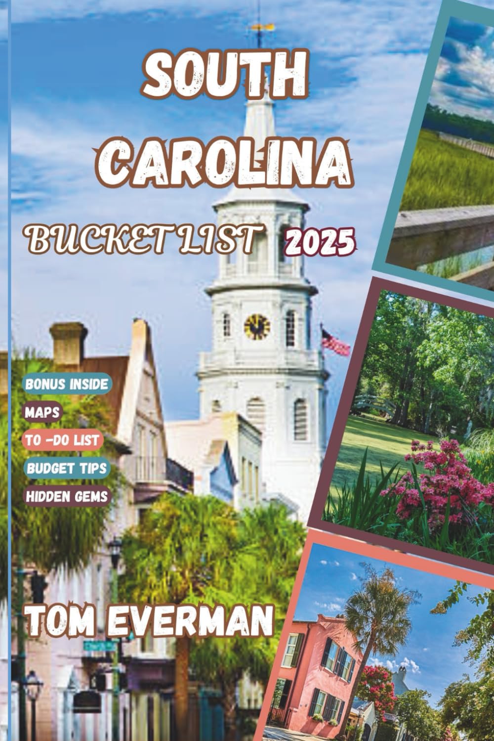 South Carolina Bucket List 2025 (Full Colour): Iconic Landmarks, Secret Getaways, and Local Flavours - An Insider's Journey Through Unforgettable Experiences