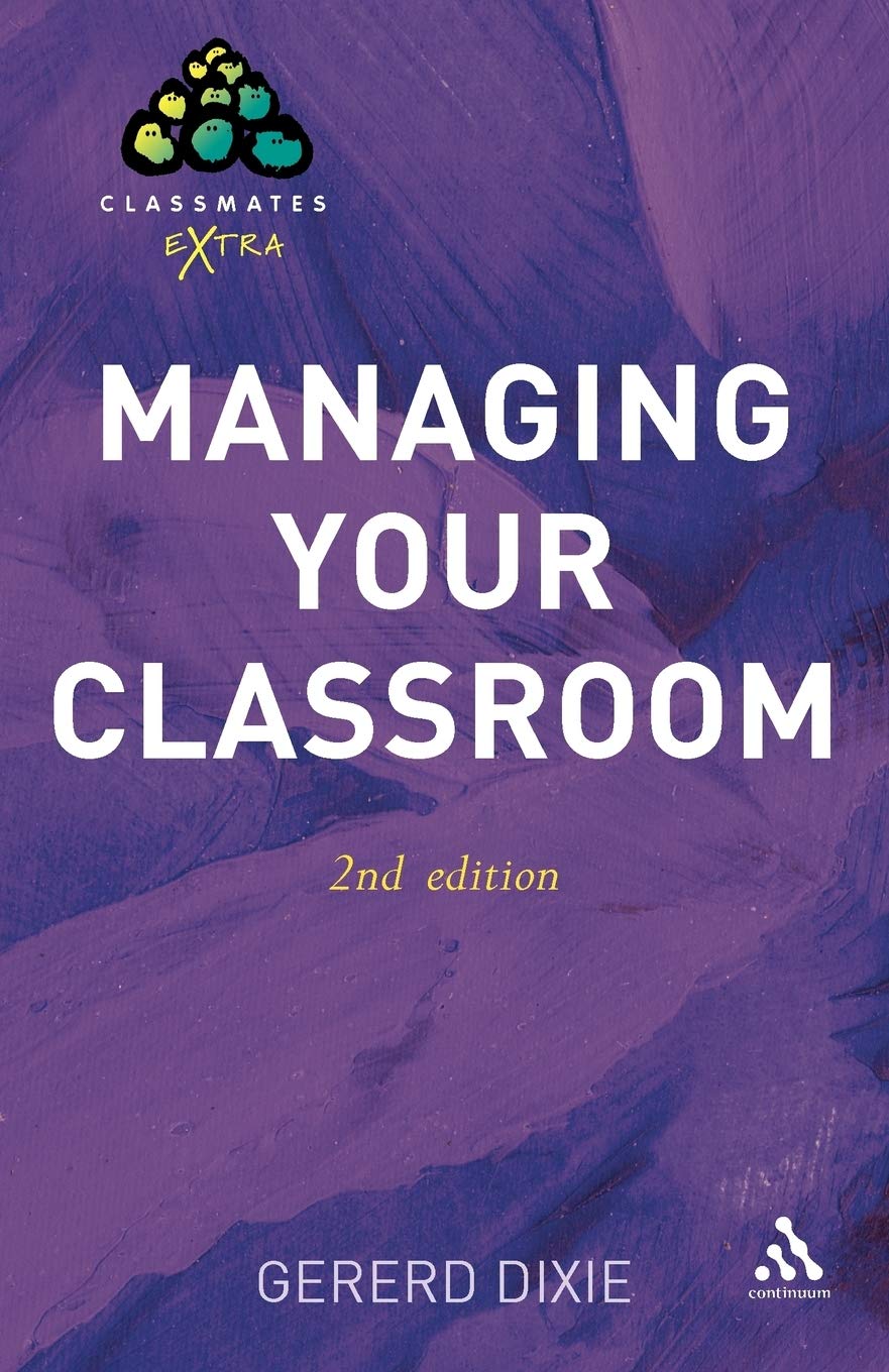 Managing Your Classroom 2nd Edition by Gererd Dixie - 9780826486653