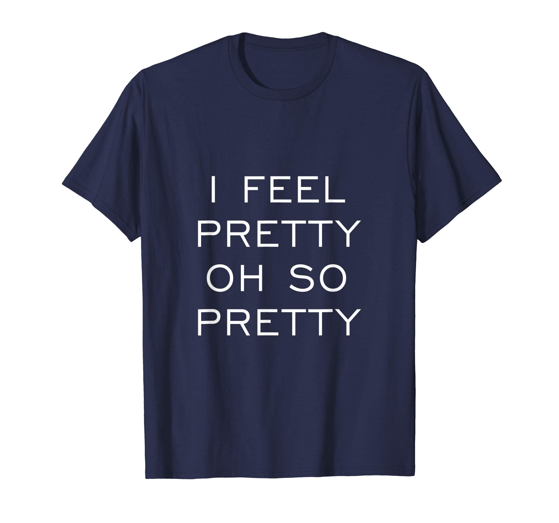 T-Shirt I Feel Pretty Oh So Pretty T-Shirt