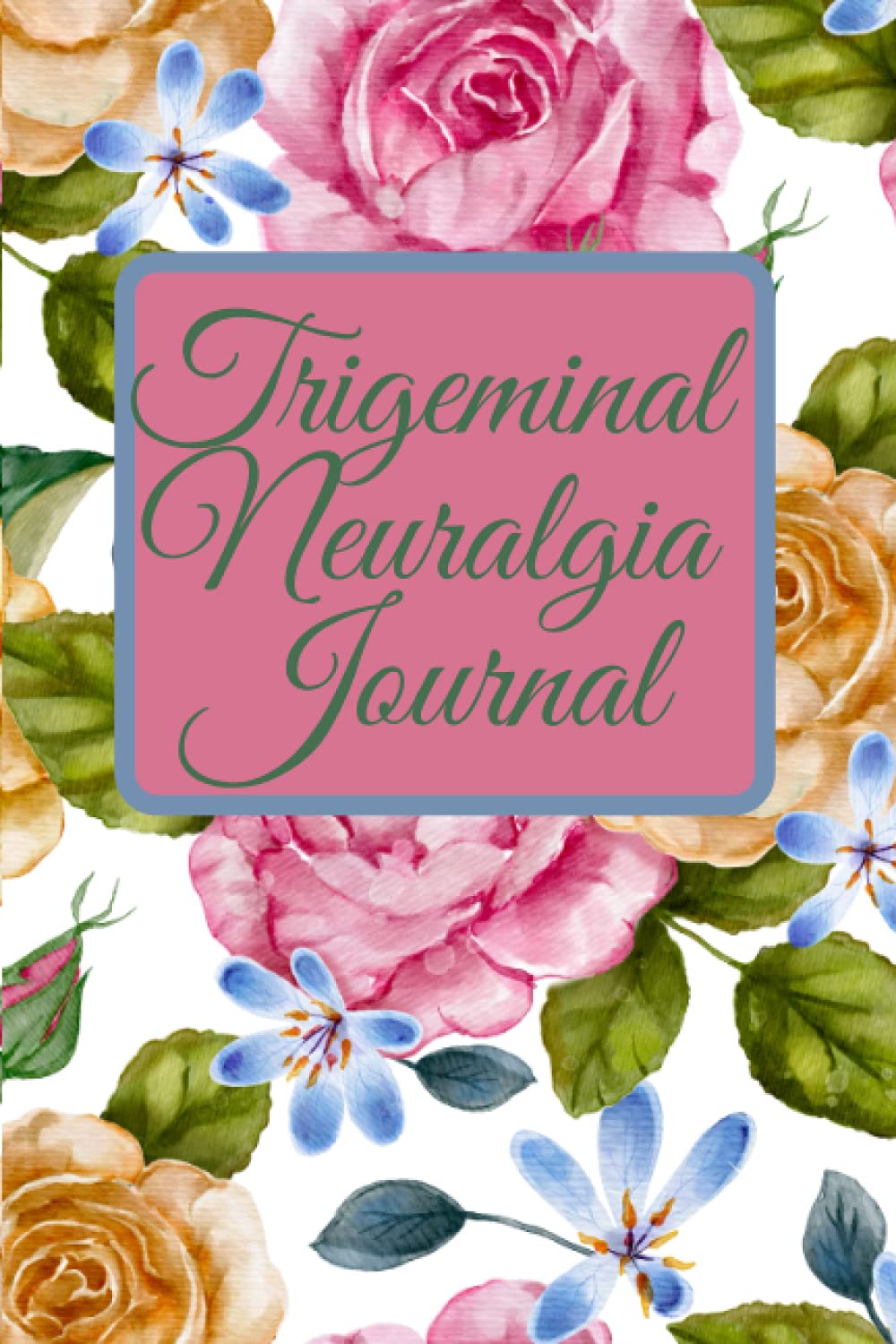Trigeminal Neuralgia Journal: Sarcastic Pain And Symptom Log Book|chronic Pain Gifts|Food Diary|Mood Records|Medication Journal|Guided Chronic Illness Management|pain diary