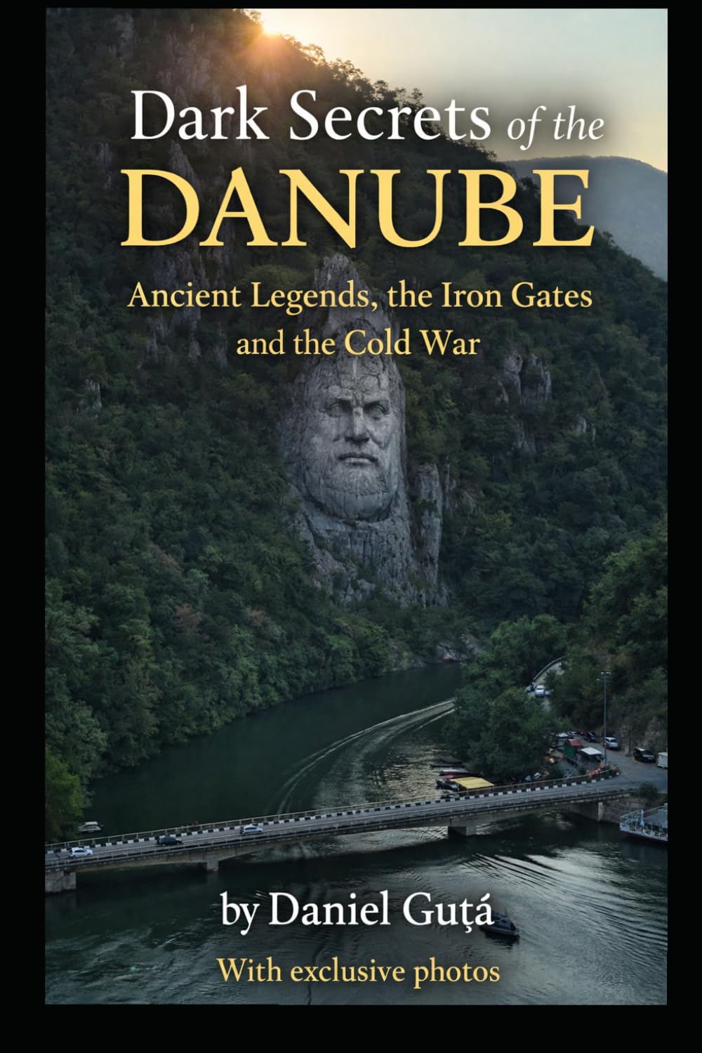 Dark Secrets of the Danube: Ancient Legends, the Iron Gates and the Cold War