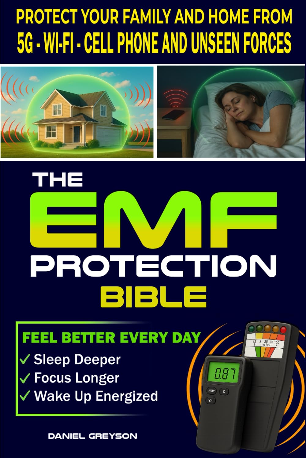 The EMF Protection Bible: Protect Your Body and Home from 5G, Wi-Fi, Cell Phones, and Unseen Forces Using Smart Habits and Tools to Feel Better, Sleep Deeper, Focus Longer, and Wake Up Energized