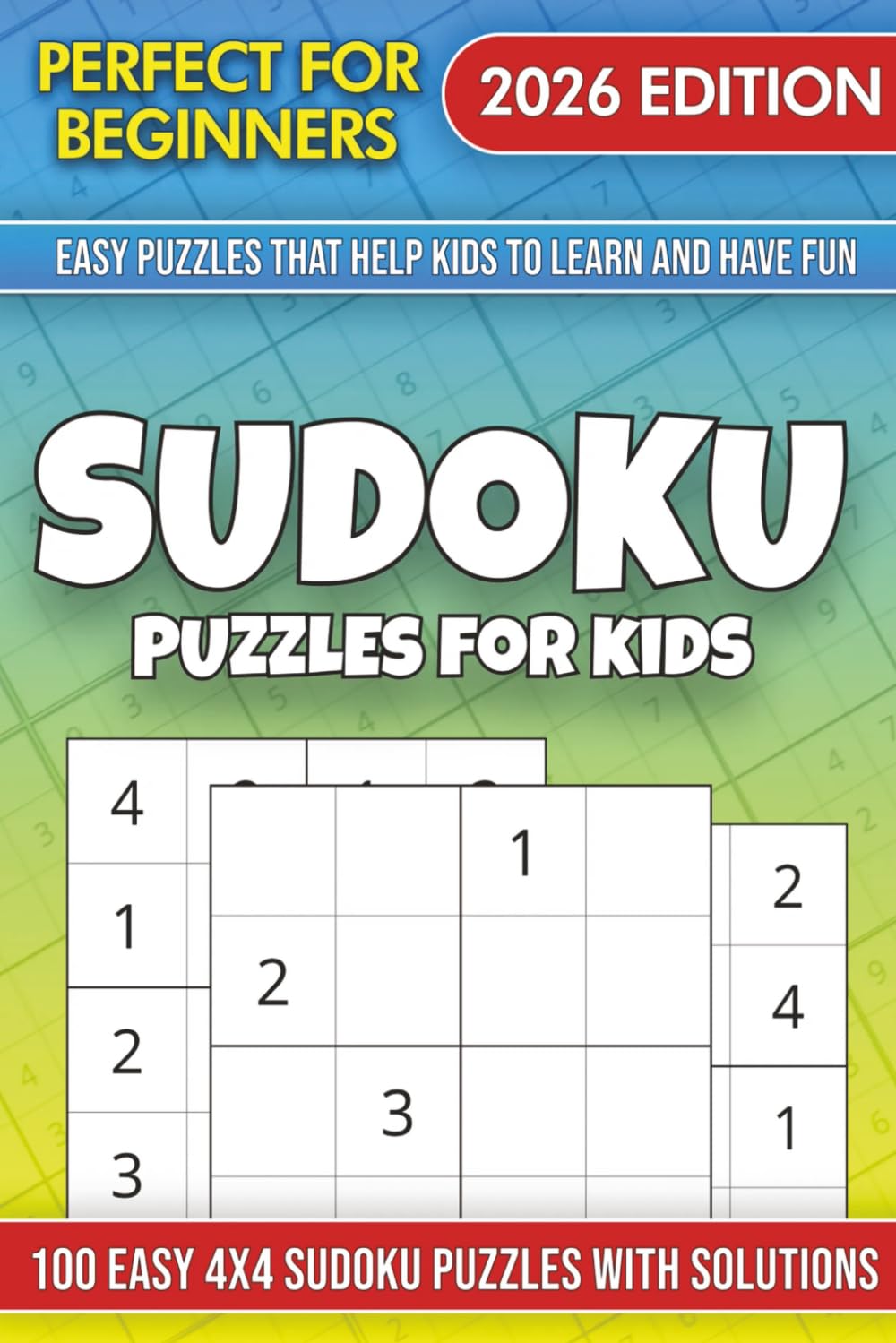 Sudoku Puzzles for Kids: Extremely Easy 4×4 Sudoku Games to Build Focus, Confidence, and Early Logic Skills to kids in early ages With Solutions Included