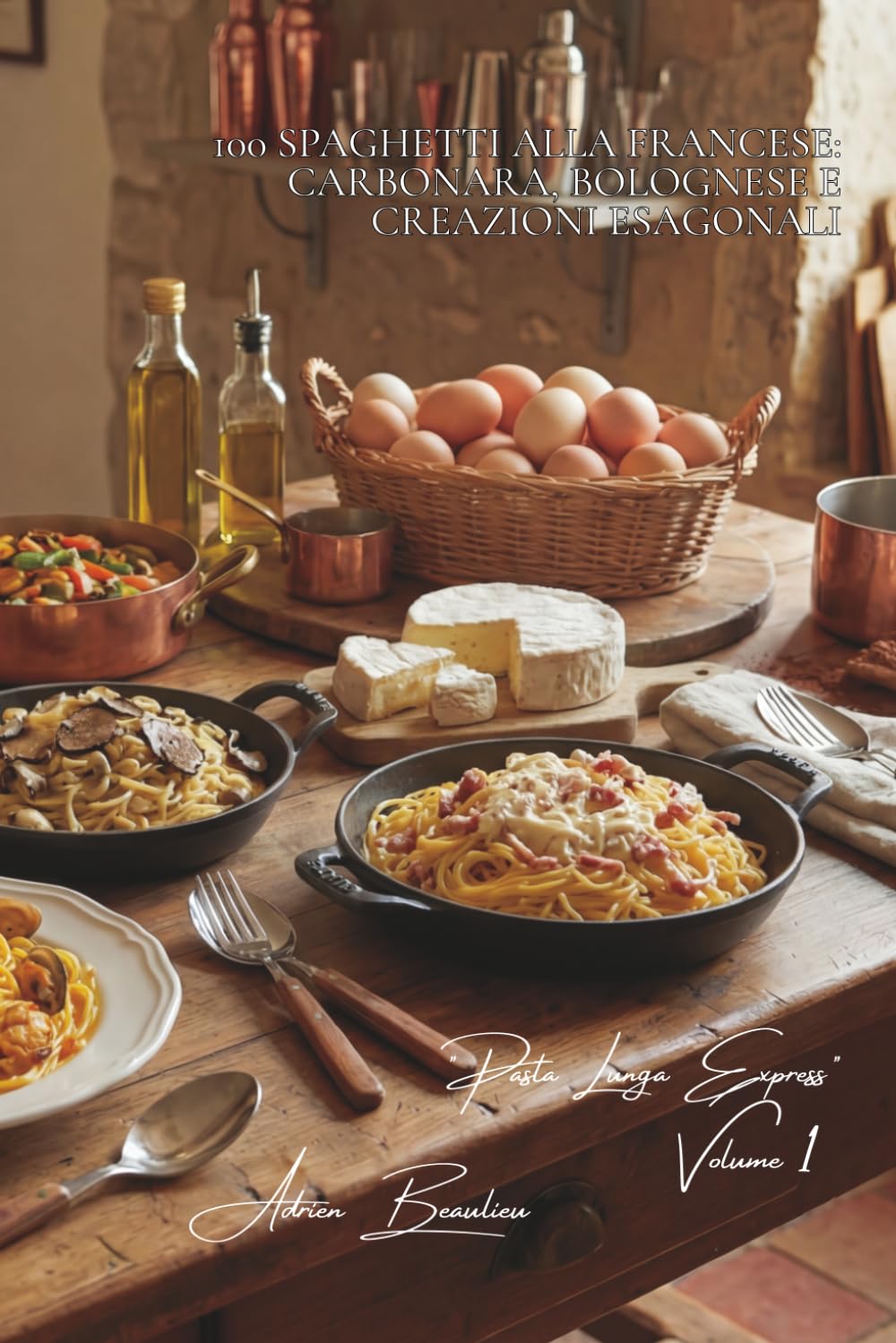 100 spaghetti alla francese: carbonara, bolognese e creazioni esagonali: I grandi classici italiani rivisitati con l'eleganza francese. (SERIE PASTA ... - Sottoserie "Pasta Lunga Express" (8 libri))