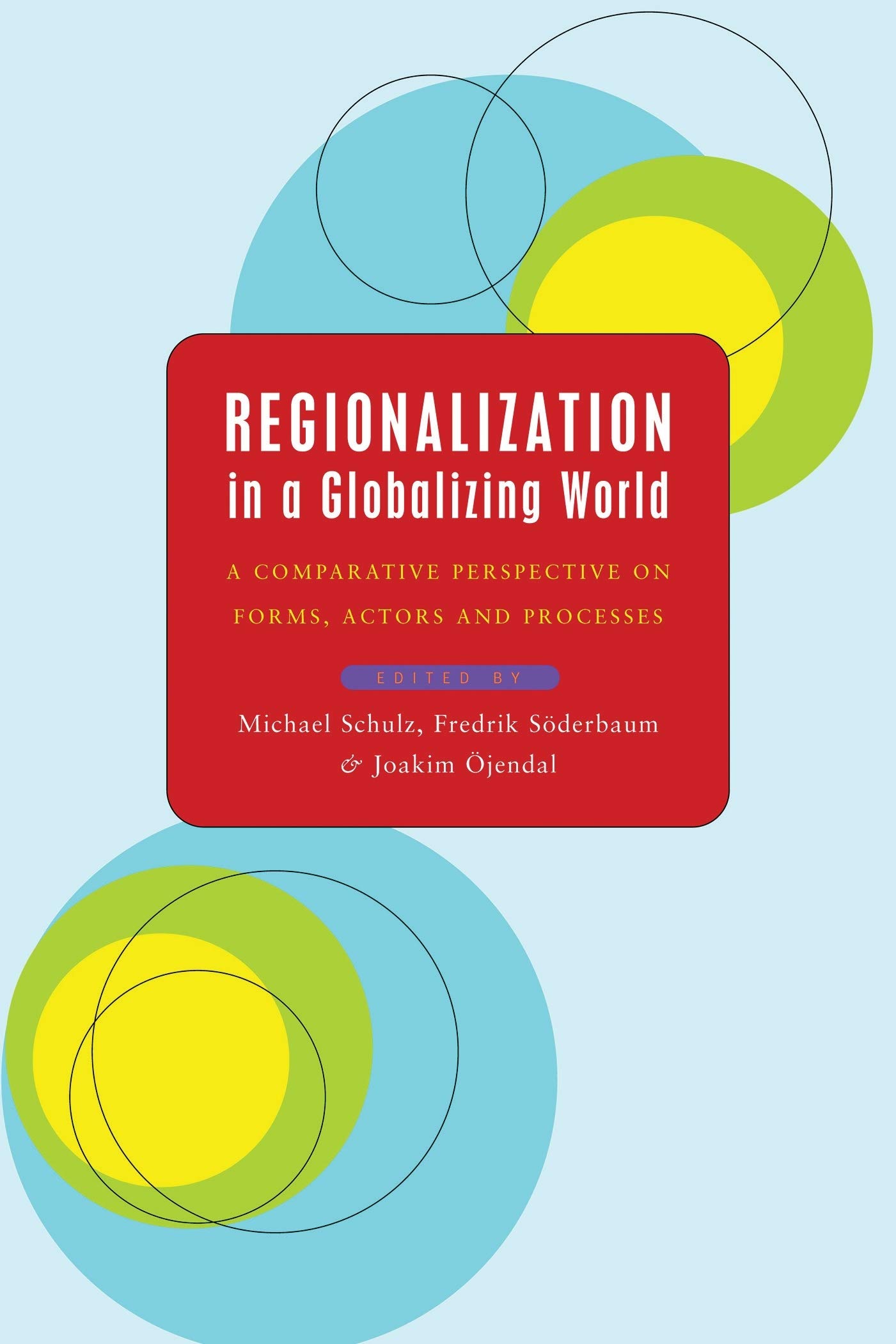 Regionalization in a Globalizing World: A Comparative Perspective on Forms, Actors and Processes