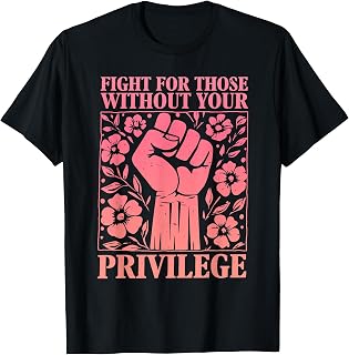 Fight for Those Without Your Privilege Feminist Rights T-Shirt
