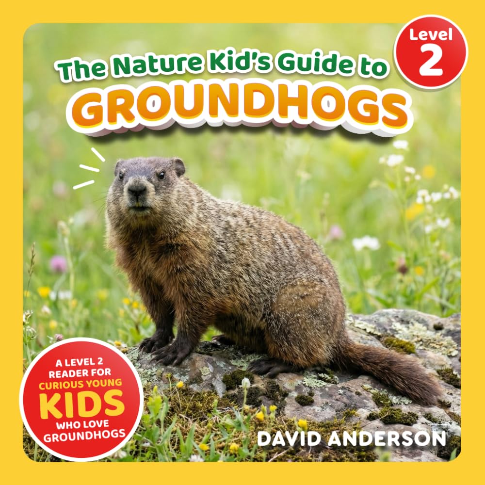 The Nature Kid's Guide to Groundhogs: A Level 2 Reader for Curious Young Kids Who Love Groundhogs! (The Nature Kid's Guide to Animals! - Level 2 Readers)