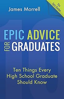 Epic Advice for Graduates: Ten Things Every High School Graduate Should Know (The Epic Series)
