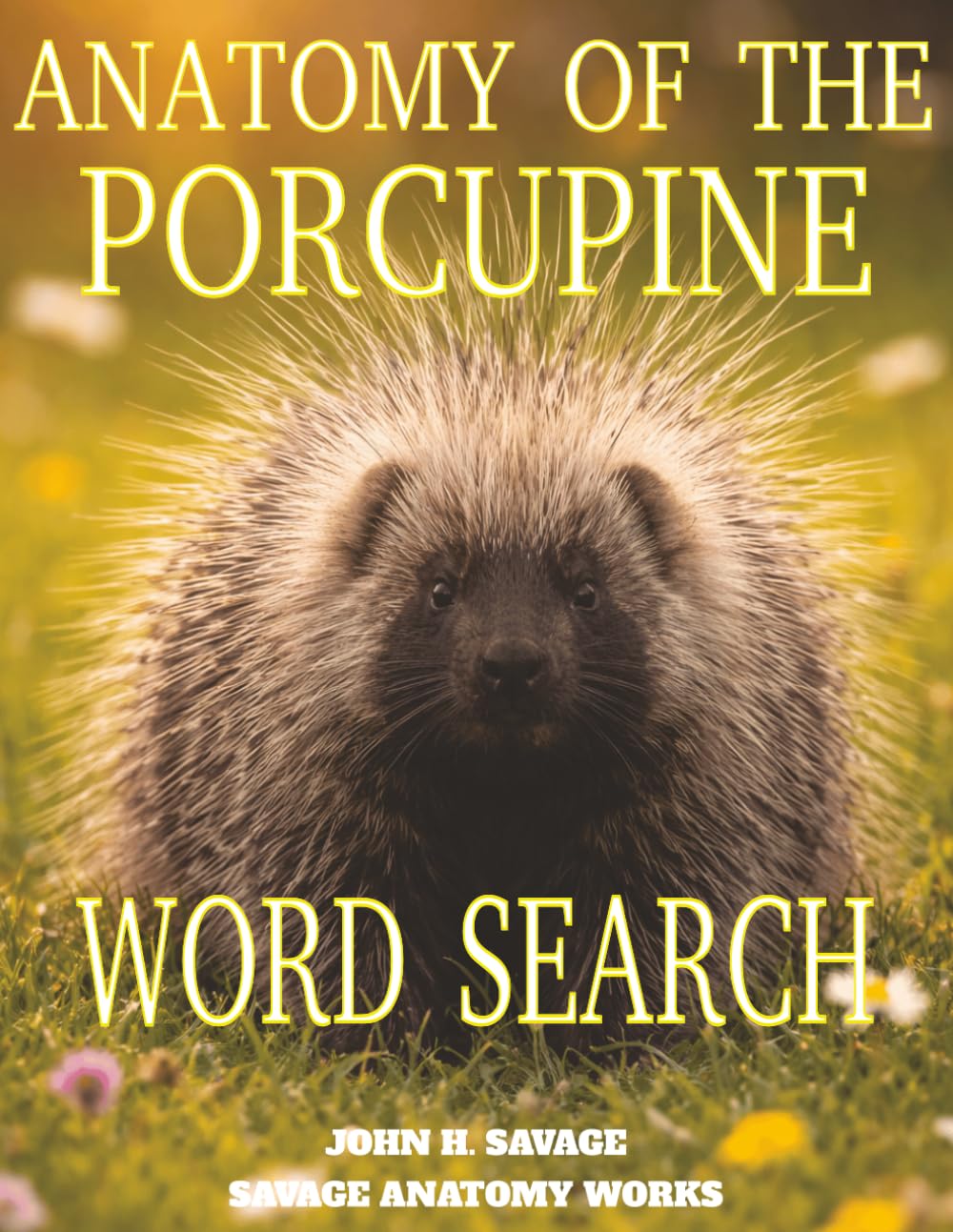ANATOMY OF THE PORCUPINE WORD SEARCH: FUNCTIONAL BIOLOGY OF QUILL SYSTEMS AND DEFENSIVE MORPHOLOGY (Savage Anatomy)