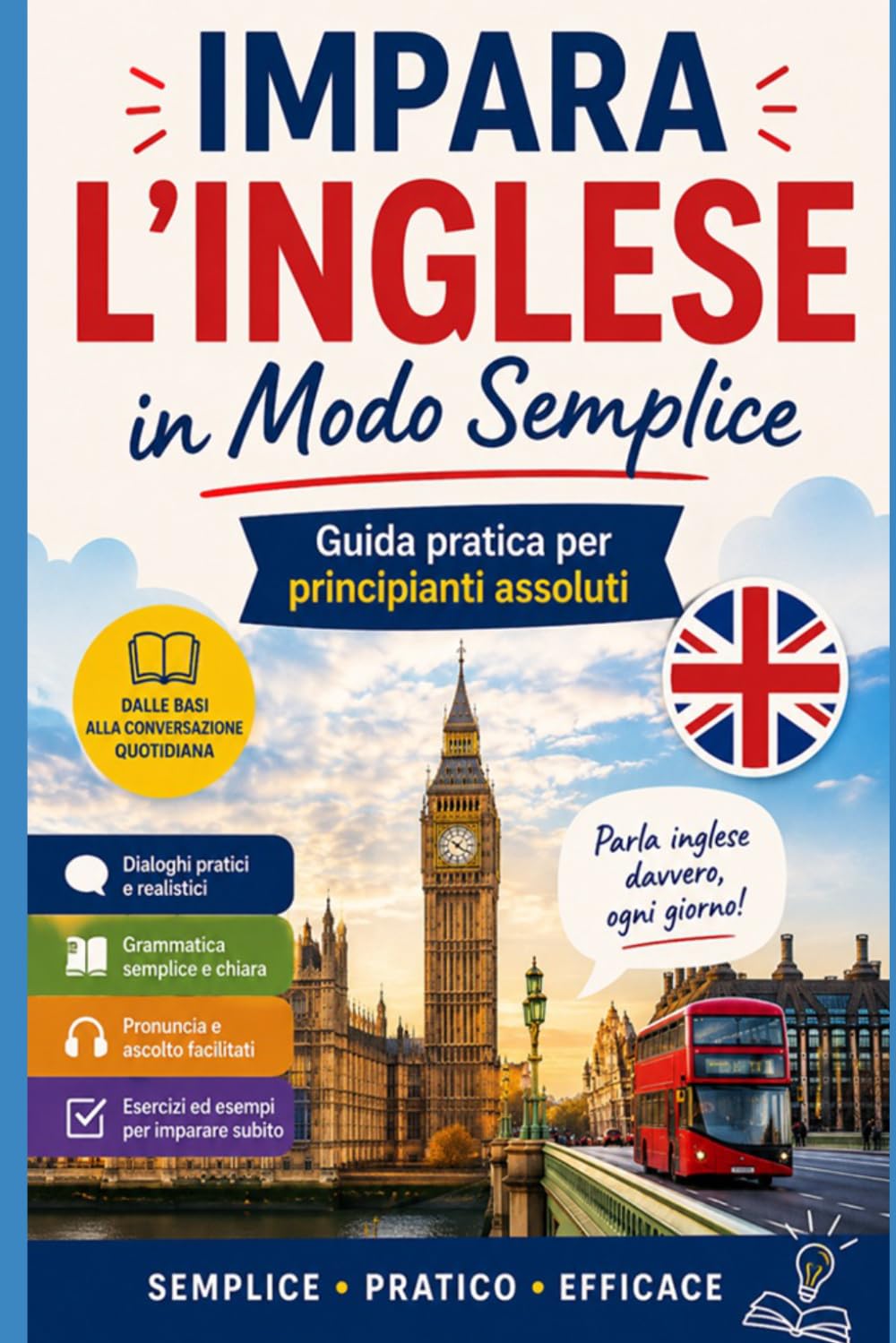 Impara l’Inglese in Modo Semplice: Guida pratica per principianti assoluti (Imparare le lingue)