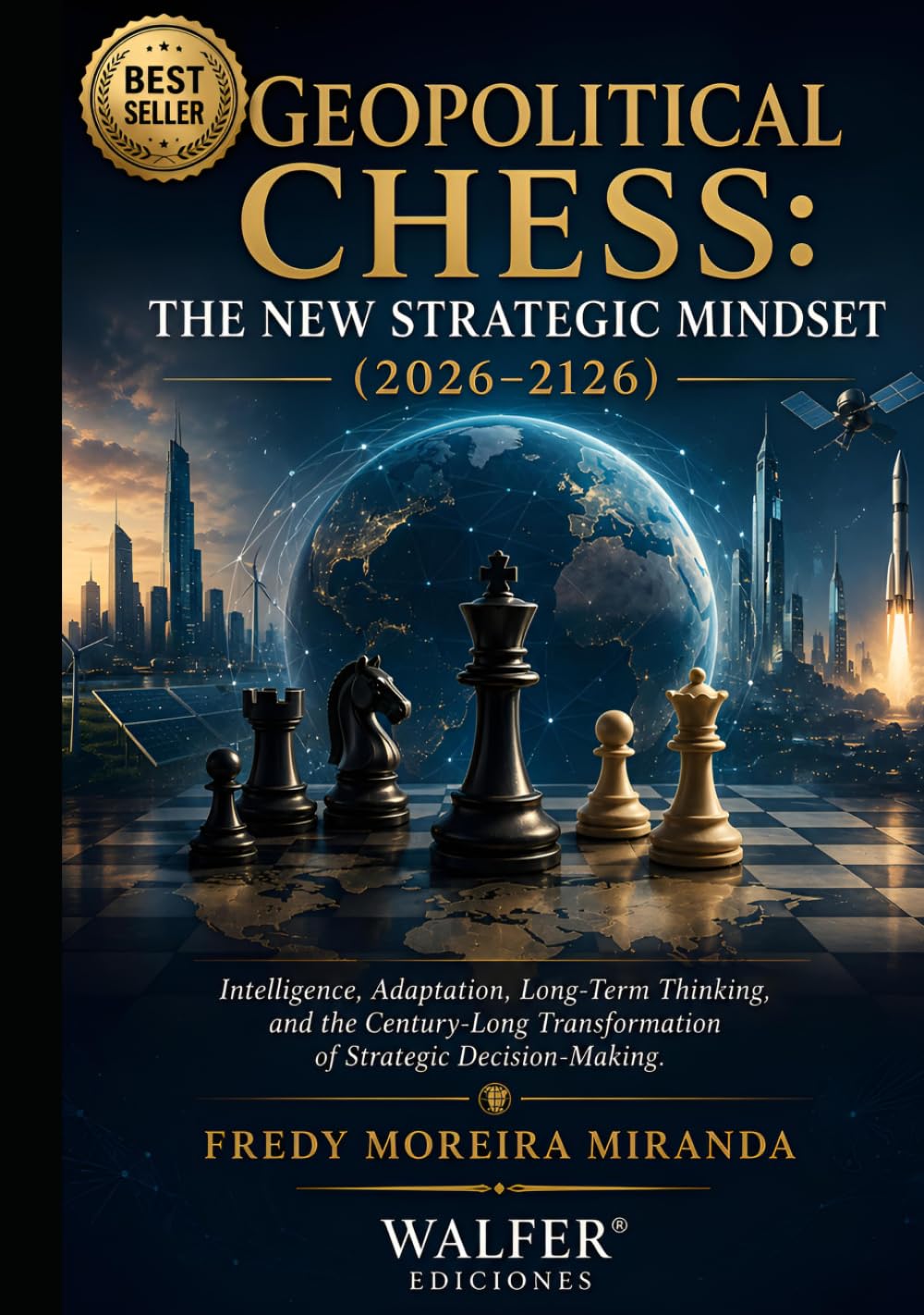 Geopolitical Chess: The New Strategic Mindset (2026–2126): Intelligence, Adaptation, Long-Term Thinking, and the Century-Long Transformation of Strategic Decision-Making