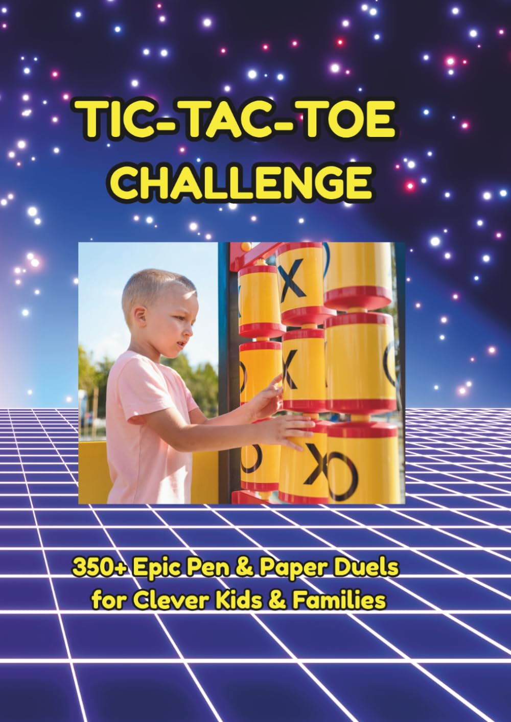Tic-Tac-Toe Challenge: 350+ Epic Pen and Paper Duels for Kids and Families - 120 Pages of Travel Games and Activity Tournaments with Built-in Score Trackers