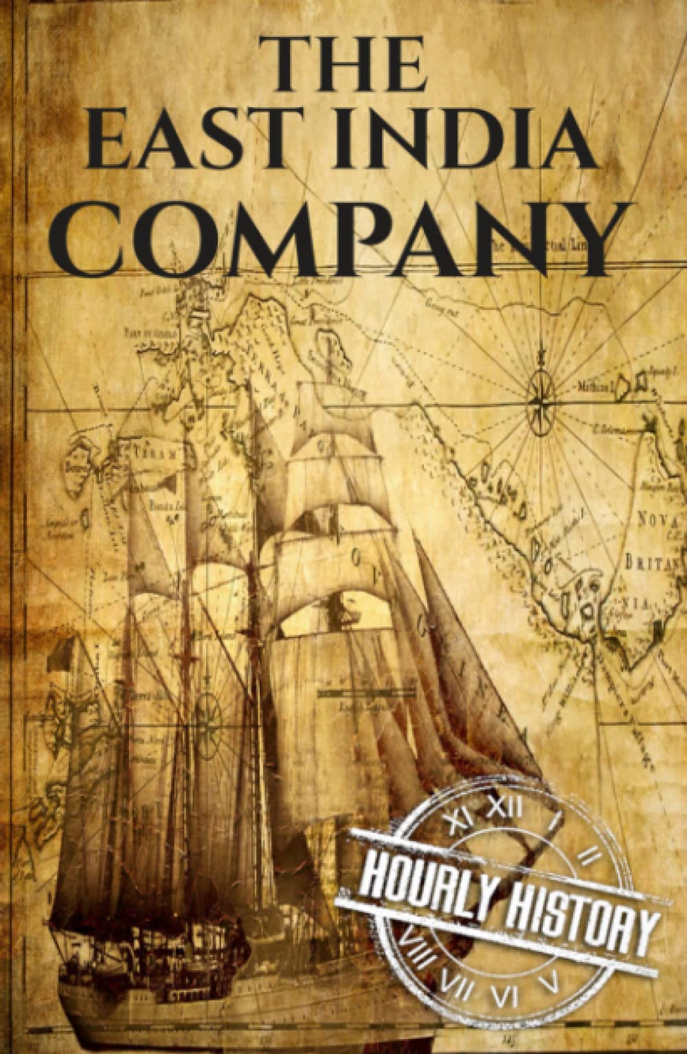 The East India Company: A History from Beginning to End (The East India Companies)