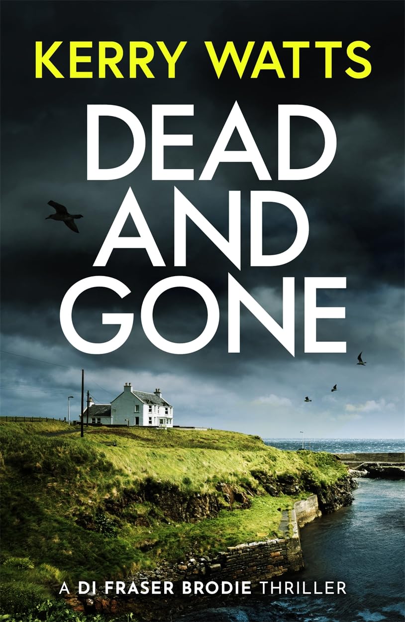 Dead and Gone: A BRAND NEW gripping and utterly unputdownable Scottish crime thriller (Detective Fraser Brodie Book 2)
