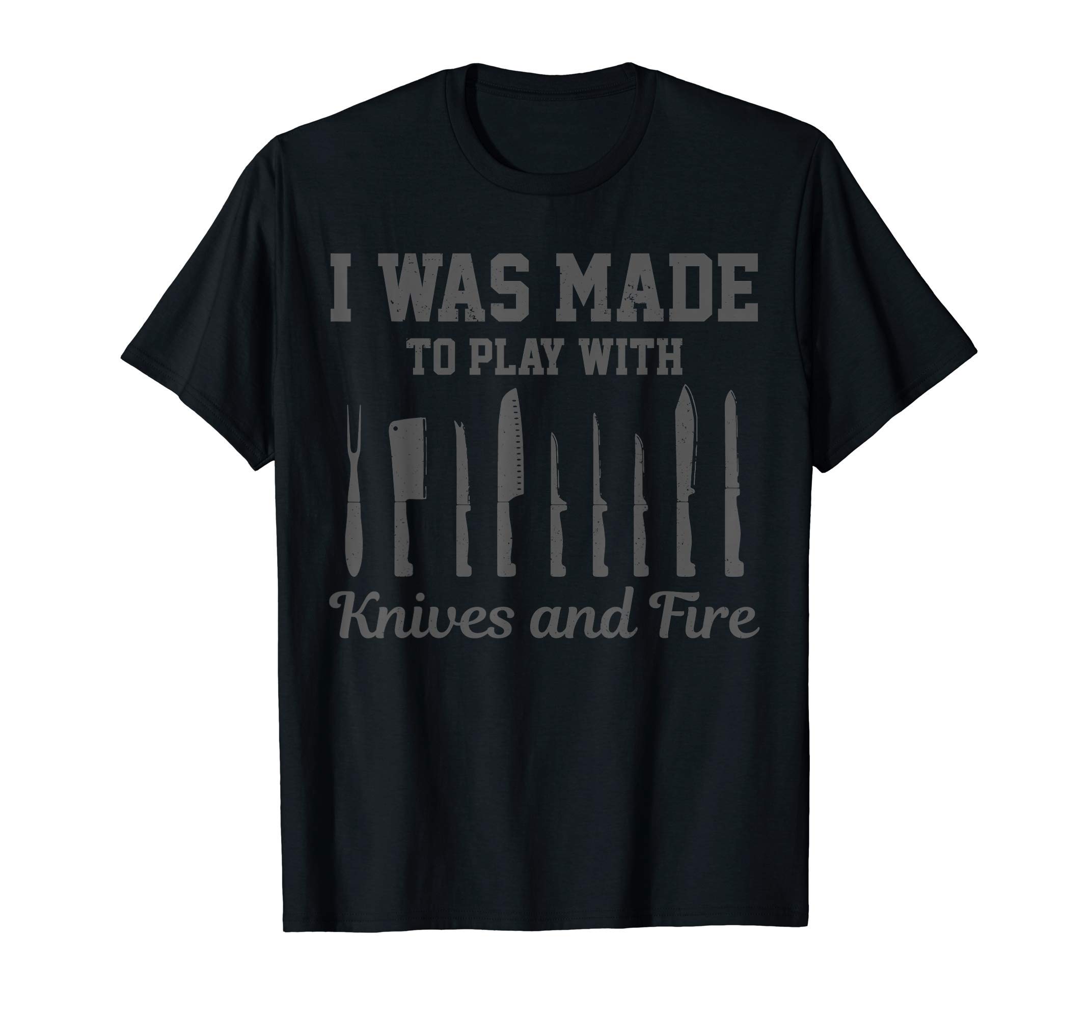 Chef Apparel & GiftsMens Chef Gift I Was Made To Play With Knives Fire Cooking Funny T-Shirt