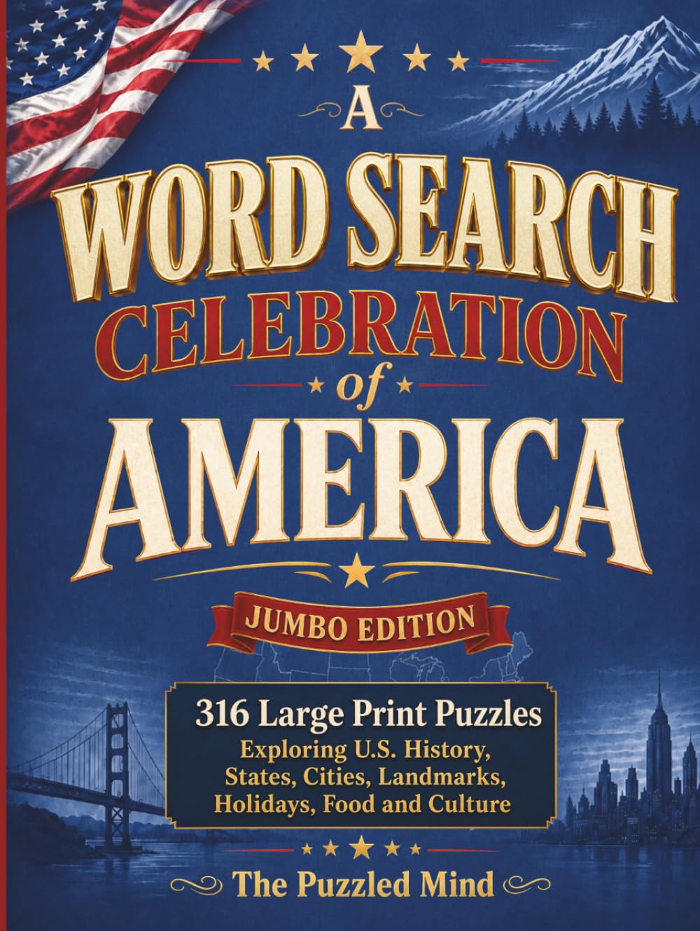 A Word Search Celebration of America: 316 Large Print Puzzles Exploring U.S. History, States, Cities, Landmarks, Holidays, Food and Culture | Jumbo Edition