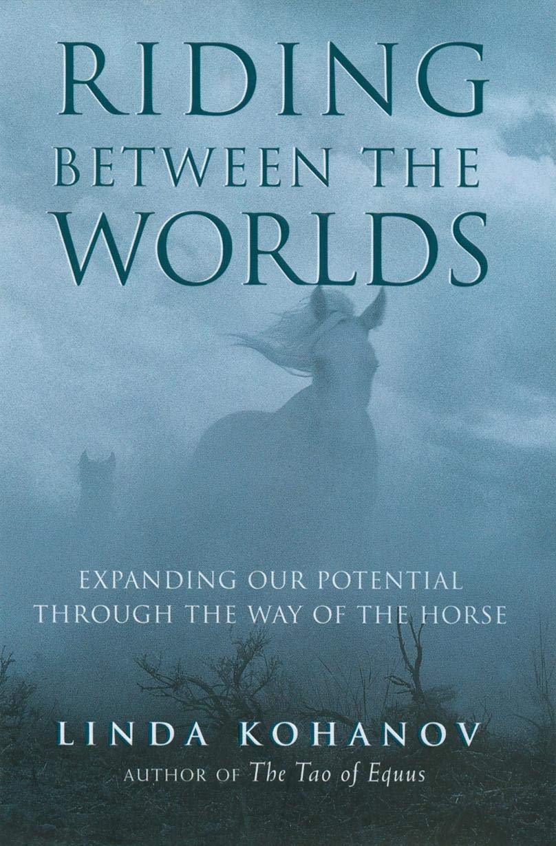 Riding between the Worlds: Expanding Human Consciousness through the Way of the Horse