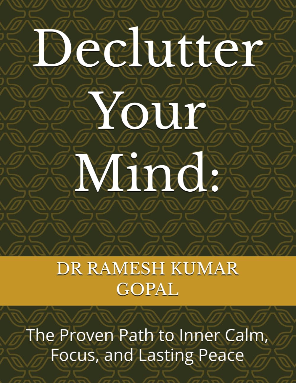 Declutter Your Mind:: The Proven Path to Inner Calm, Focus, and Lasting Peace: 4 (UNBREAKABLE MIND)