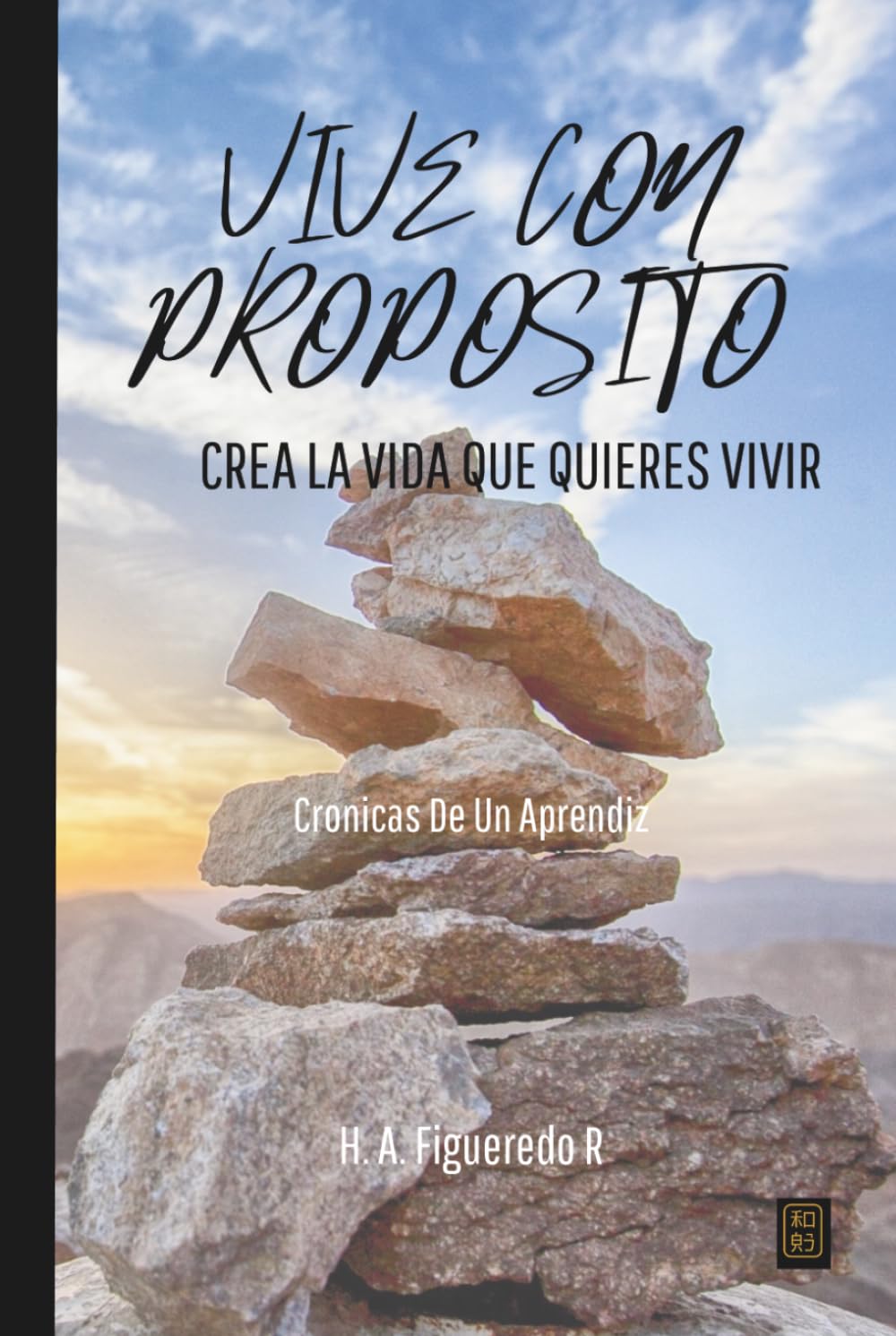 VIVE CON PROPOSITO CREA LA VIDA QUE QUIERES VIVIR: CRONICAS DE UN APRENDIZ