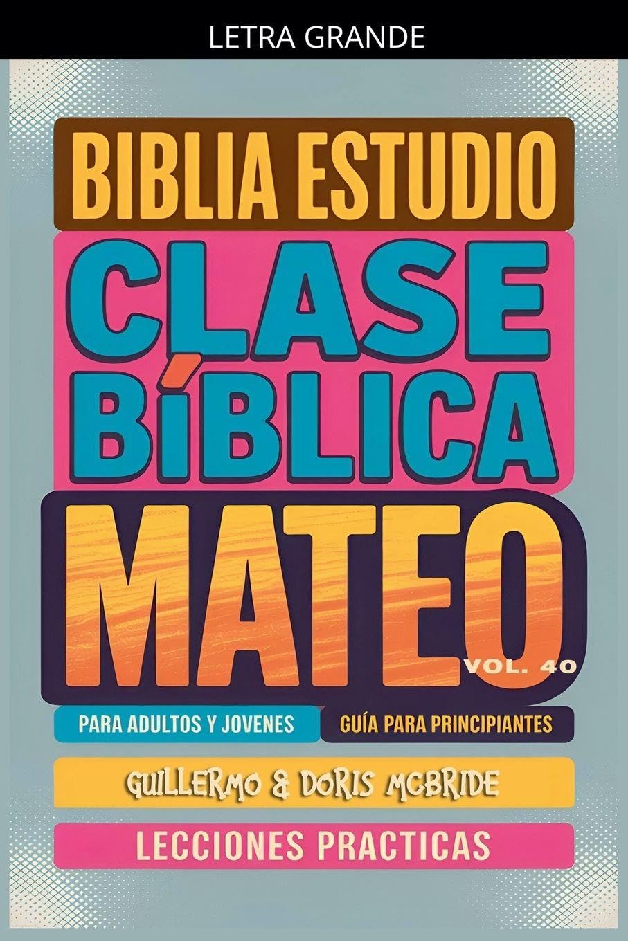 Clase Bíblica para Adultos y Jóvenes: Guía Principiantes - Mateo: 40 (Clase Bíblica Dominical Para Jóvenes Y Adultos)