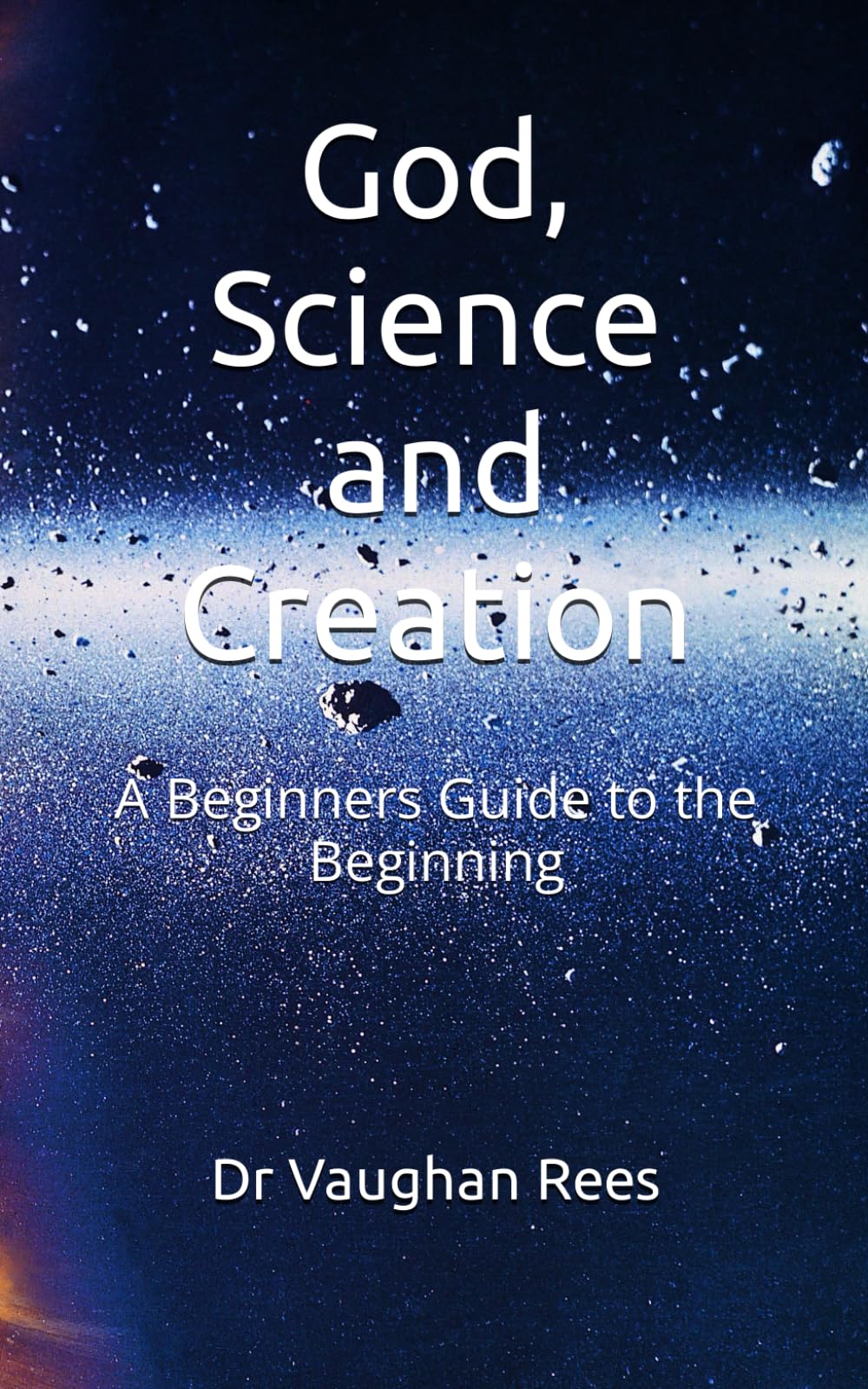 God, Science and Creation: A Beginners Guide to the Beginning