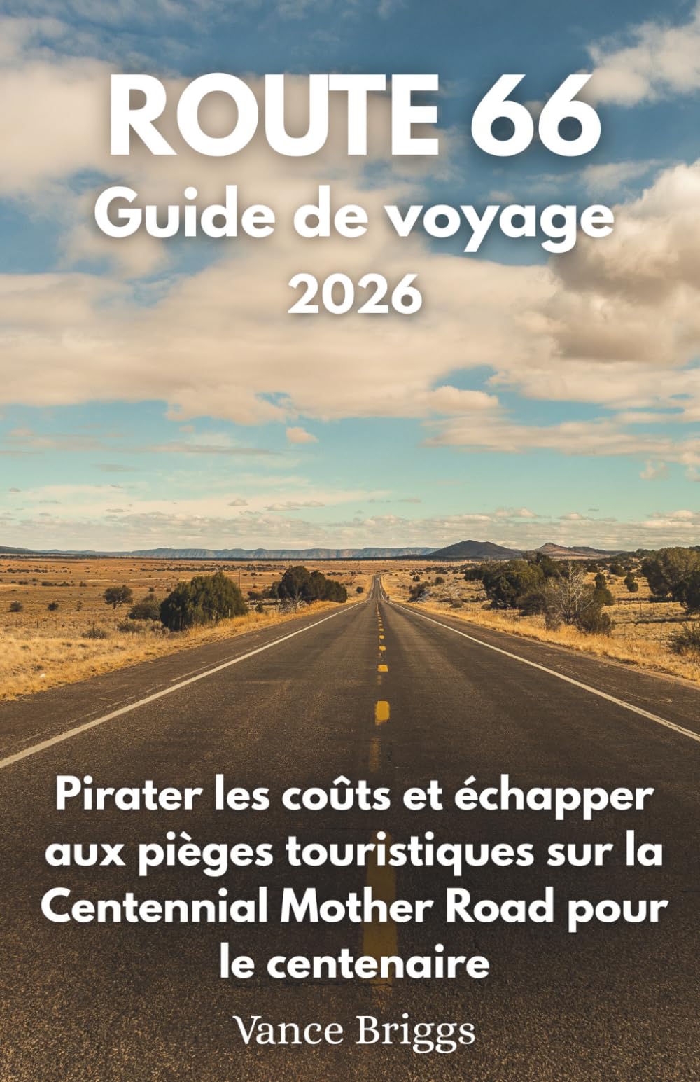Route 66 Guide de voyage 2026: Pirater les coûts et échapper aux pièges touristiques sur la Centennial Mother Road pour le centenaire (French Edition)