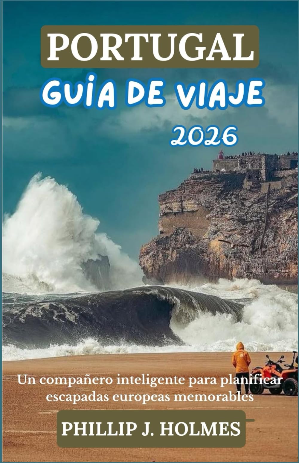 PORTUGAL GUÍA DE VIAJE 2026: Un compañero inteligente para planificar escapadas europeas memorables
