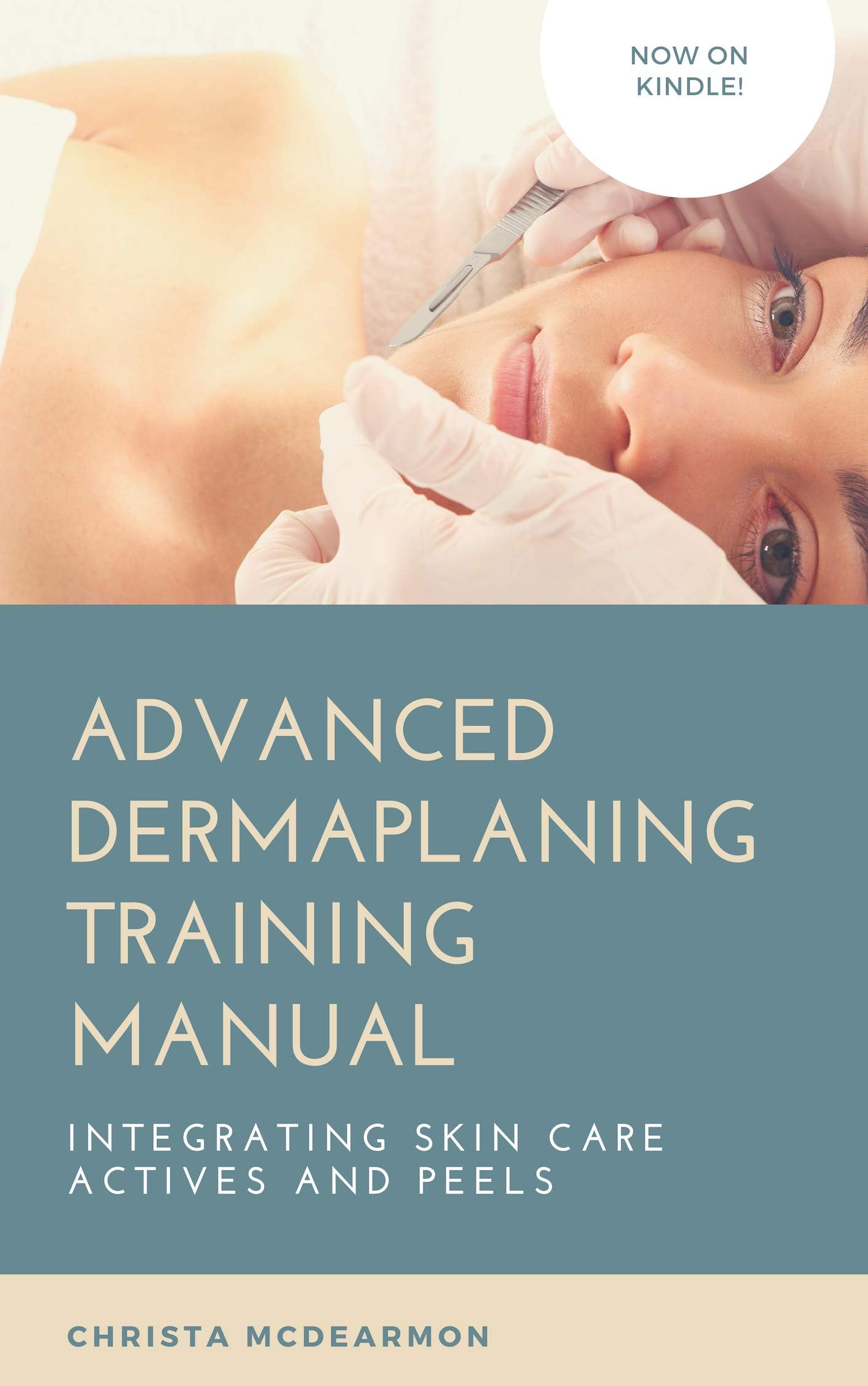 Advanced Dermaplaning Professional Training Manual: Integrating Skin Care Actives and Peels Kindle Edition