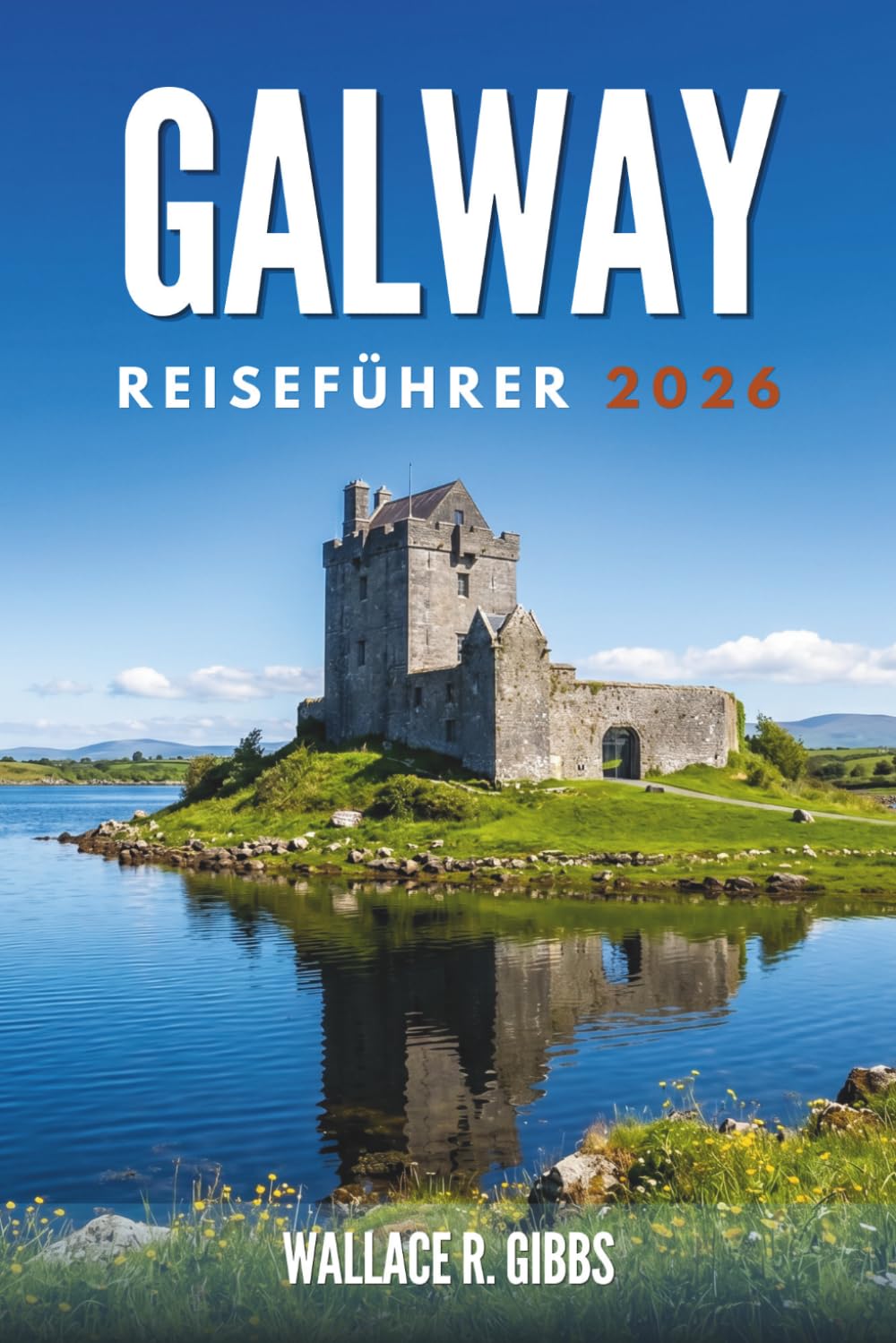 GALWAY REISEFÜHRER 2026: Connemara und die Aran Inseln, einschließlich Tagesausflüge, Routen und lokale Küche