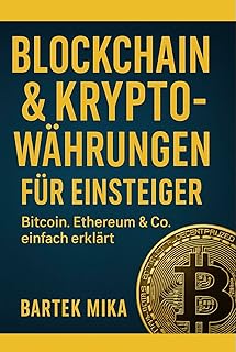 Blockchain & Kryptowährungen für Einsteiger: Bitcoin, Ethereum & Co. einfach erklärt (German Edition)