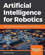 Artificial Intelligence for Robotics Build intelligent robots that perform human tasks using AI techniques
