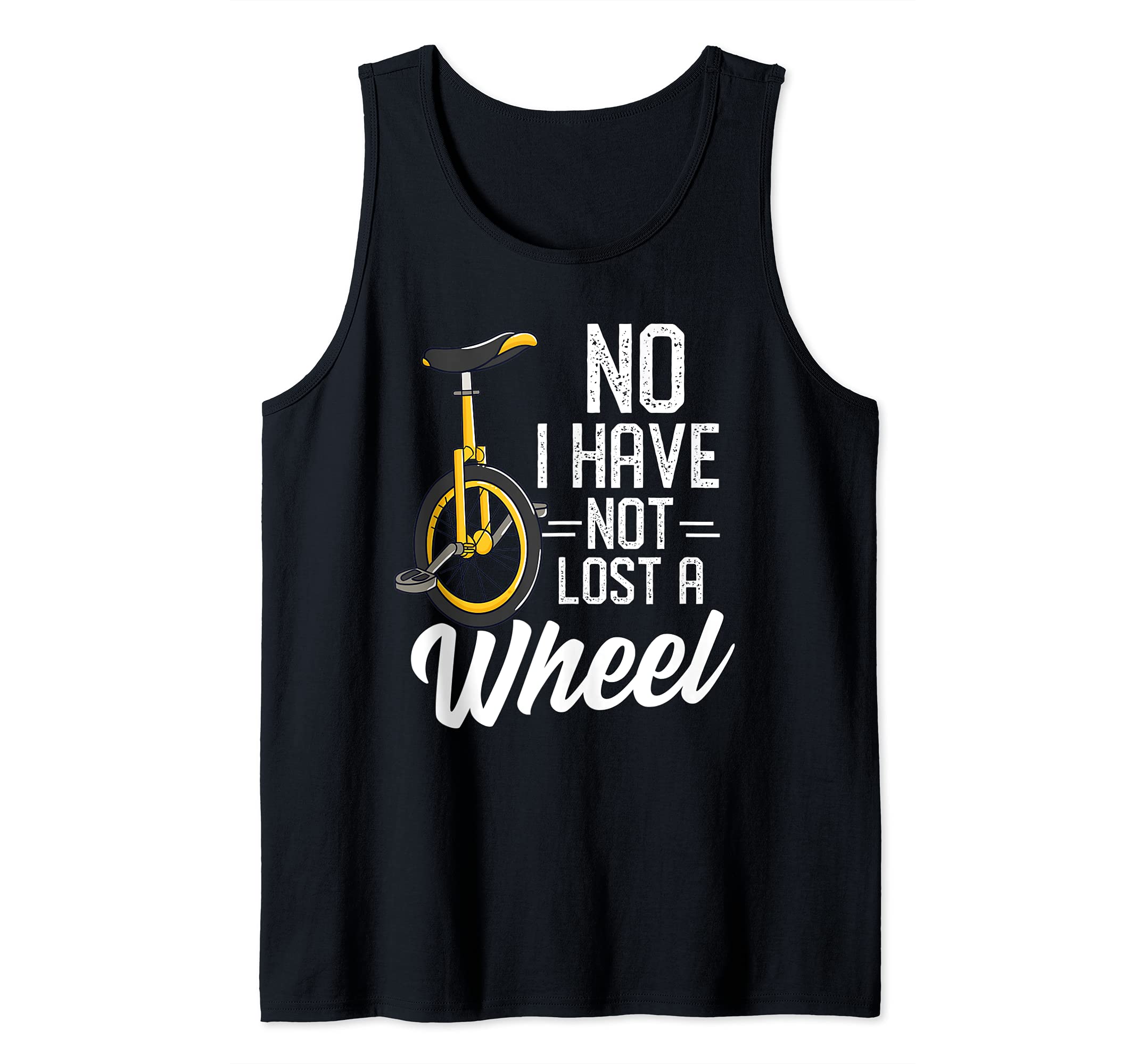 No I Haven't Lost A Wheel Unicycle Tank Top