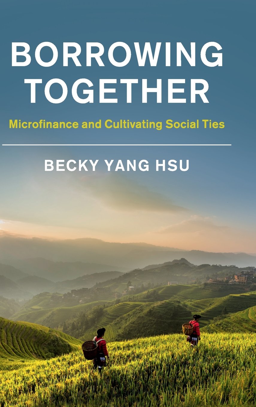 Borrowing Together: Microfinance and Cultivating Social Ties (Studies in the Weatherhead East Asian Institute, Columbia University)