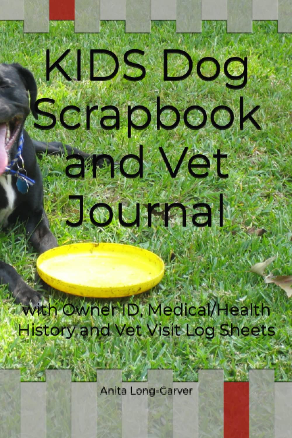 KIDS Dog Scrapbook and Vet Journal: with Owner ID, Medical/Health History and Vet Visit Log Sheets