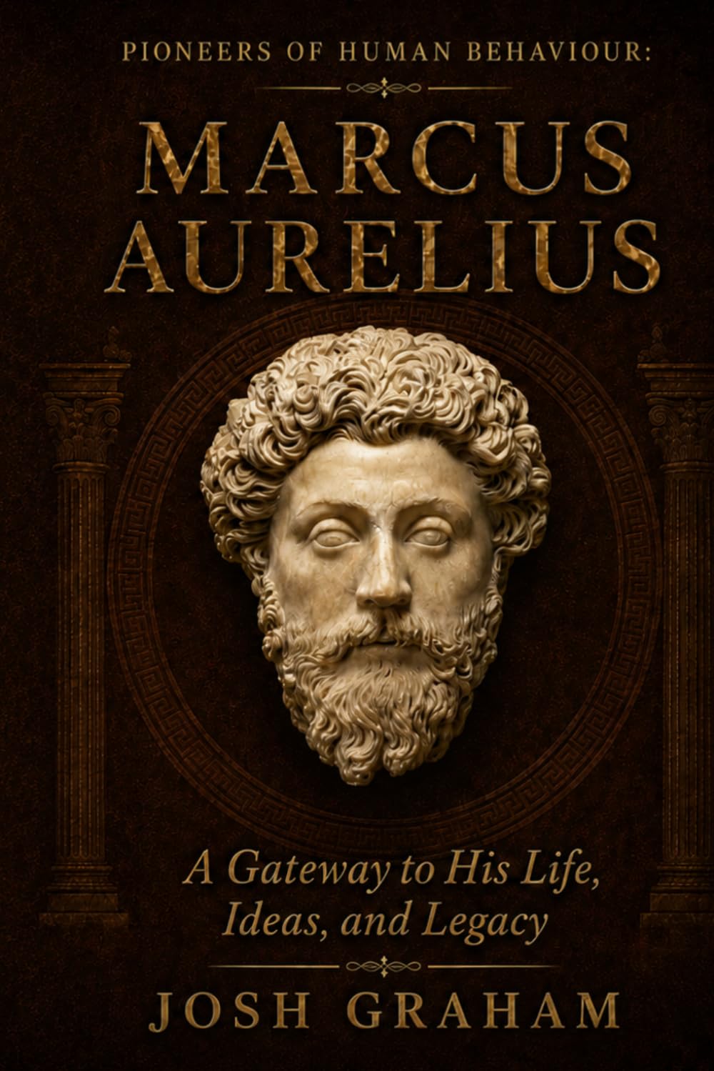 Marcus Aurelius: A Gateway to His Life, Ideas, and Legacy (Pioneers of Human Behaviour)