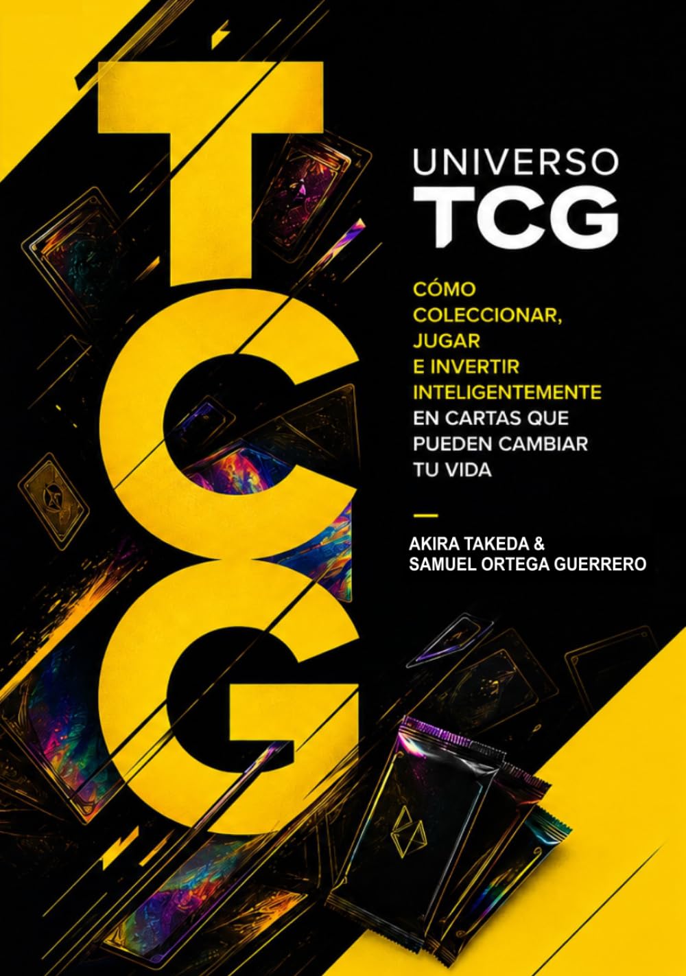 Universo TCG: Cómo coleccionar, jugar e invertir inteligentemente en cartas que pueden cambiar tu vida