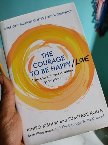 The Courage to Be Happy: True Contentment Is Within Your Power