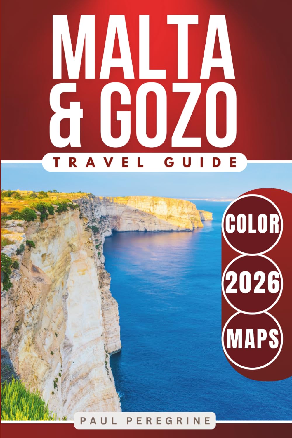 Malta & Gozo Travel Guide: The Complete Travel Companion to Valletta, Gozo, Comino & the Best Things to Do in the Mediterranean (COLOR)