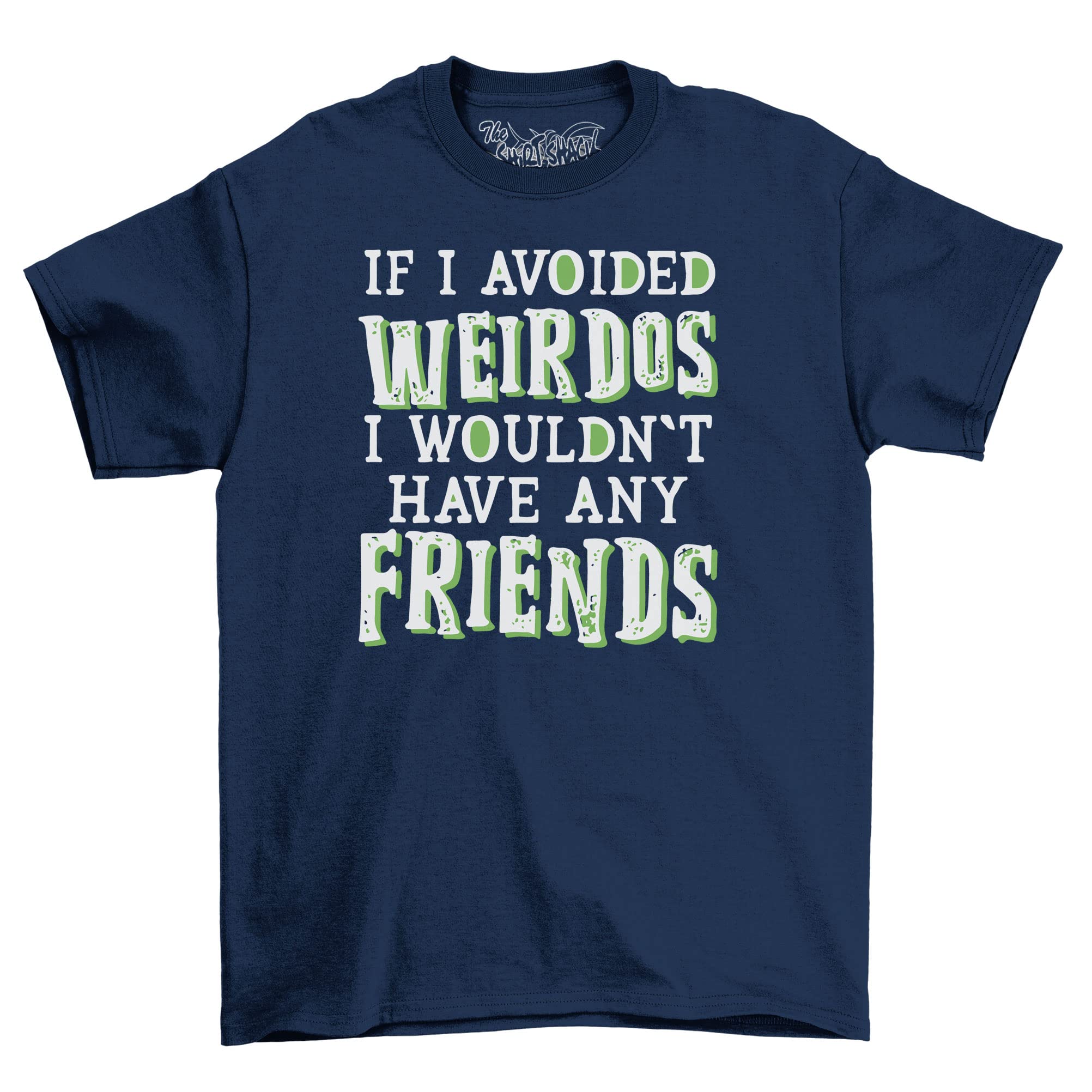 ShirtShackIf I Avoid Weirdo's I'd Have No Friends Mens or Womens Funny Cotton T-Shirt