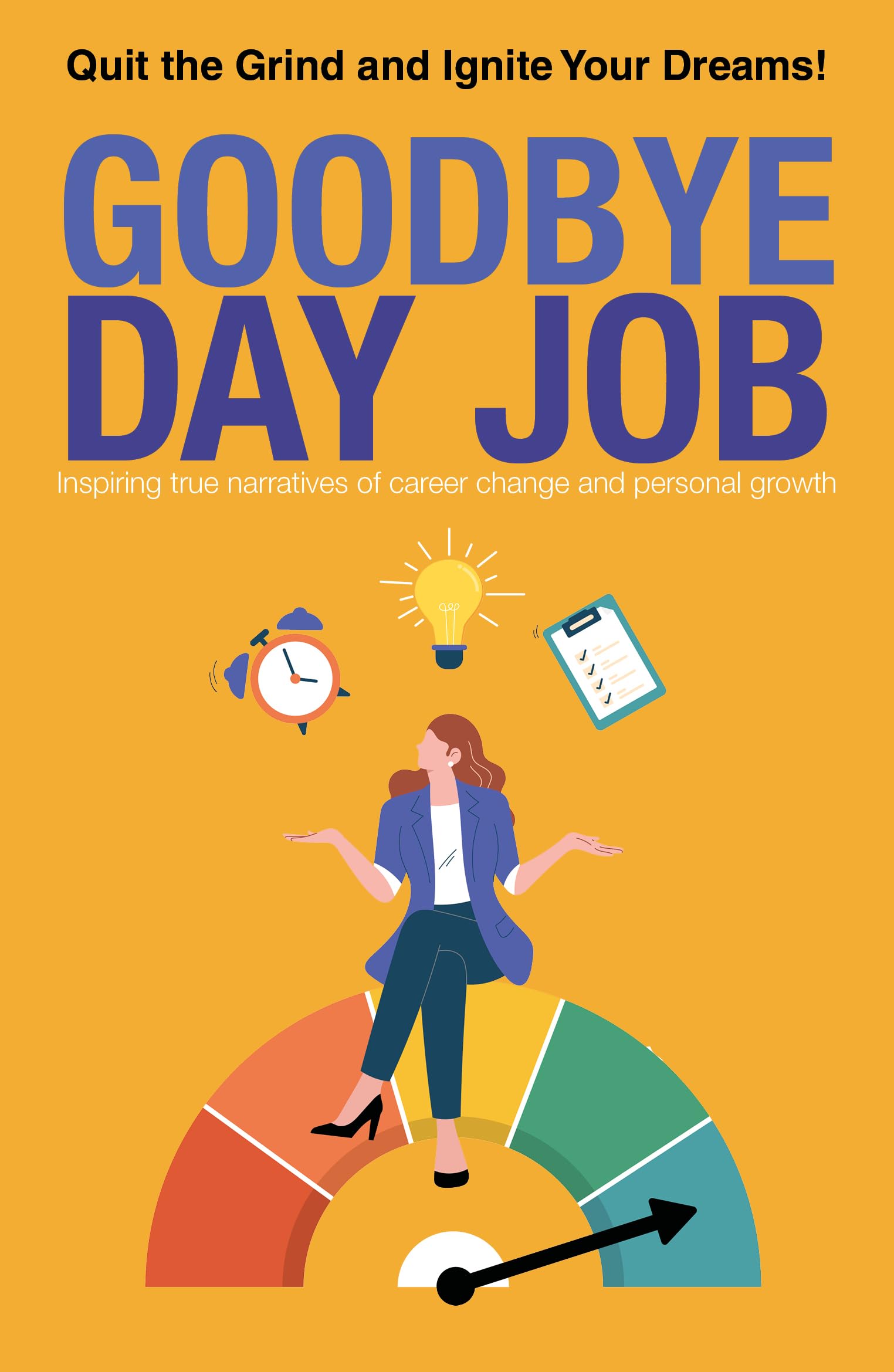 Goodbye Day Job: Inspiring true narratives of career change and personal growth