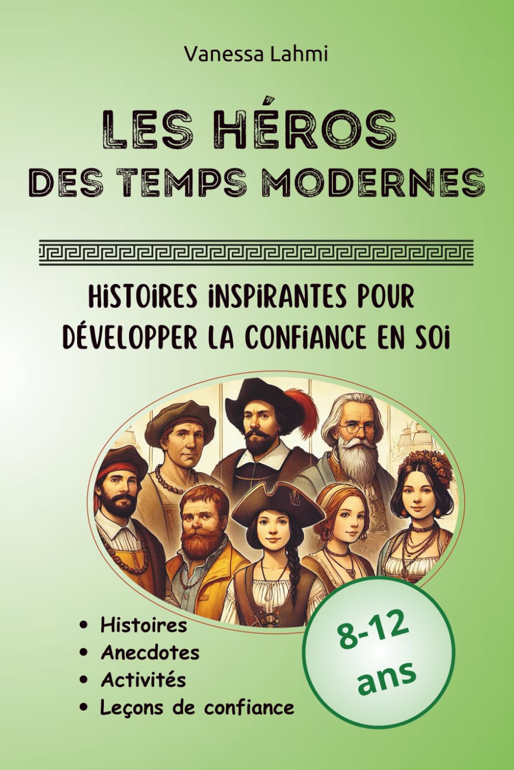Les héros des Temps Modernes – Histoires inspirantes développer la confiance: Découvertes et grandes explorations pour les 8-12 ans (Les héros de l'Histoire)